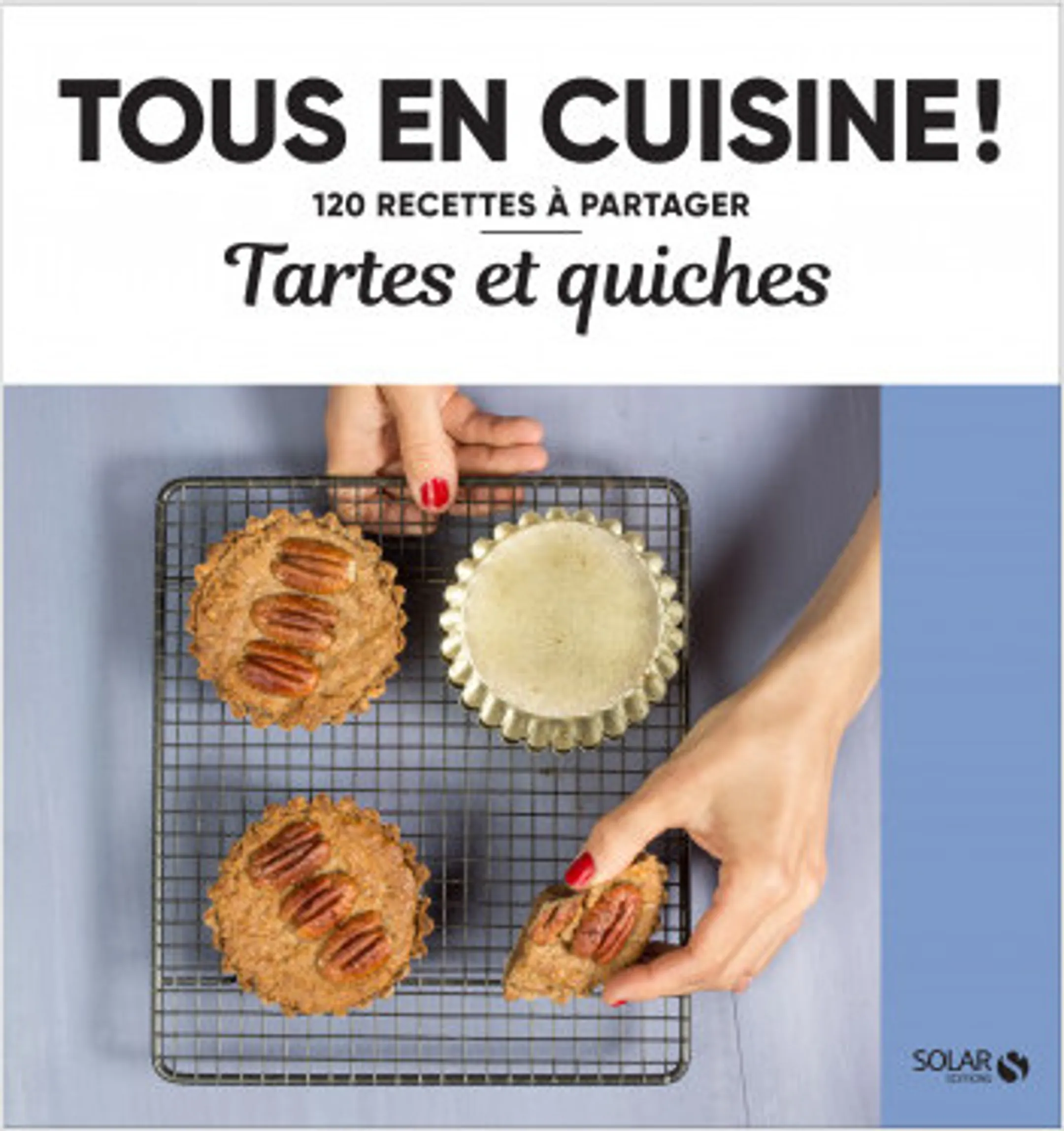 Tartes et quiches - Tous en cuisine ! 